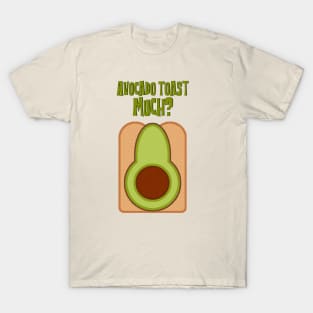 Avocado Toast Much? T-Shirt